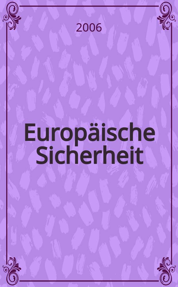 Europäische Sicherheit : Politik, Wirtschaft, Technik, Streitkräfte Fortführung der vereinigten Ztschr. "Europäische Wehrkunde" u. "Wehrwissenschaftliche Rundschau" Offiz. Organ u. Pflichtblatt Ges. für Wehr- u. Sicherheitspolitik. Jg.55 2006, № 10
