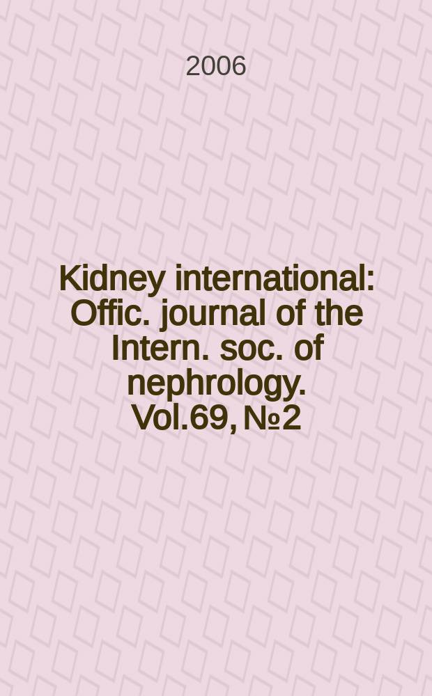 Kidney international : Offic. journal of the Intern. soc. of nephrology. Vol.69, № 2
