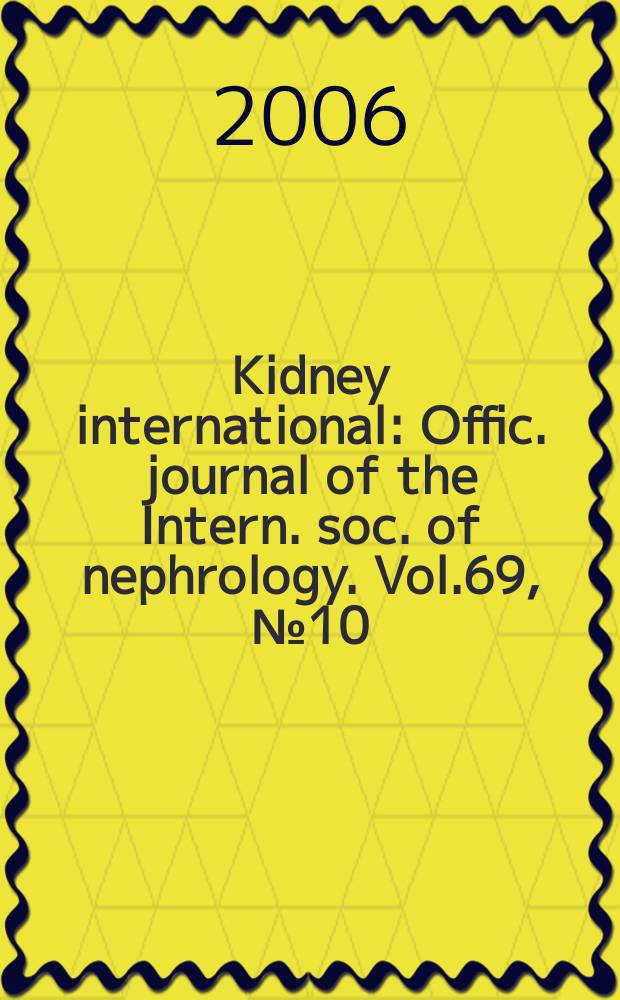 Kidney international : Offic. journal of the Intern. soc. of nephrology. Vol.69, № 10
