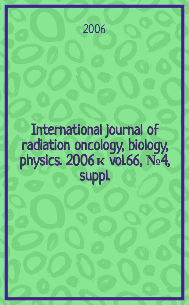 International journal of radiation oncology, biology, physics. 2006 к vol.66, № 4, suppl. : Intracranial and extracranial stereotactic radiotherapy and radiosurgery