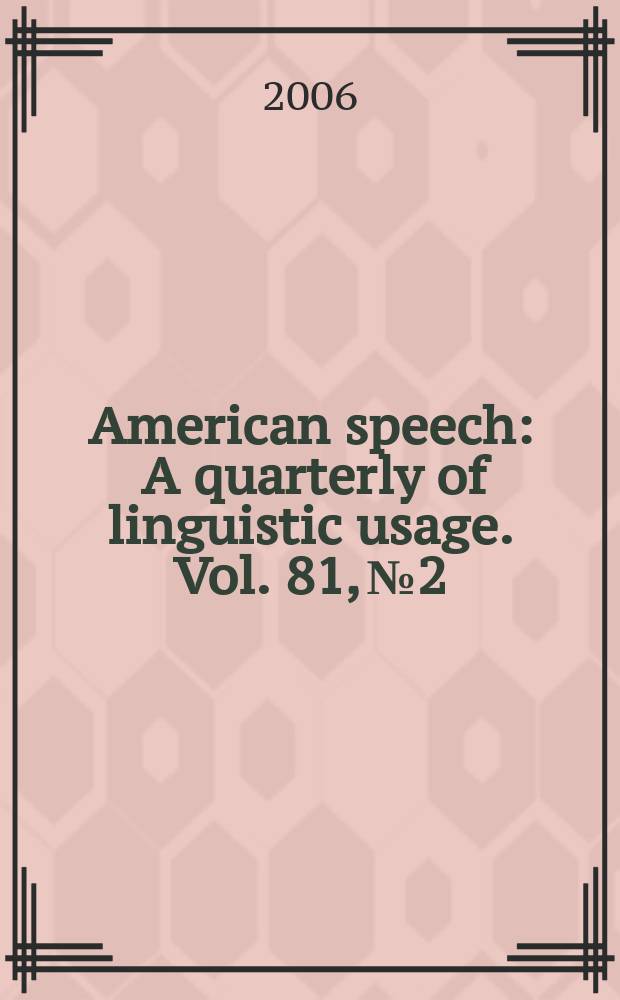 American speech : A quarterly of linguistic usage. Vol. 81, № 2