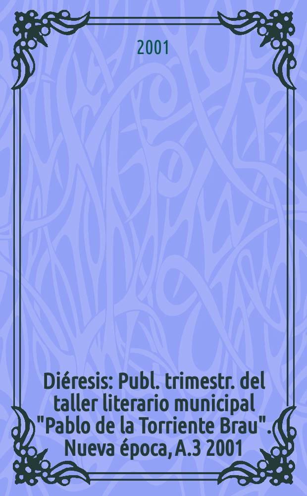 Diéresis : Publ. trimestr. del taller literario municipal "Pablo de la Torriente Brau". Nueva época, A.3 2001/2002, №3/4