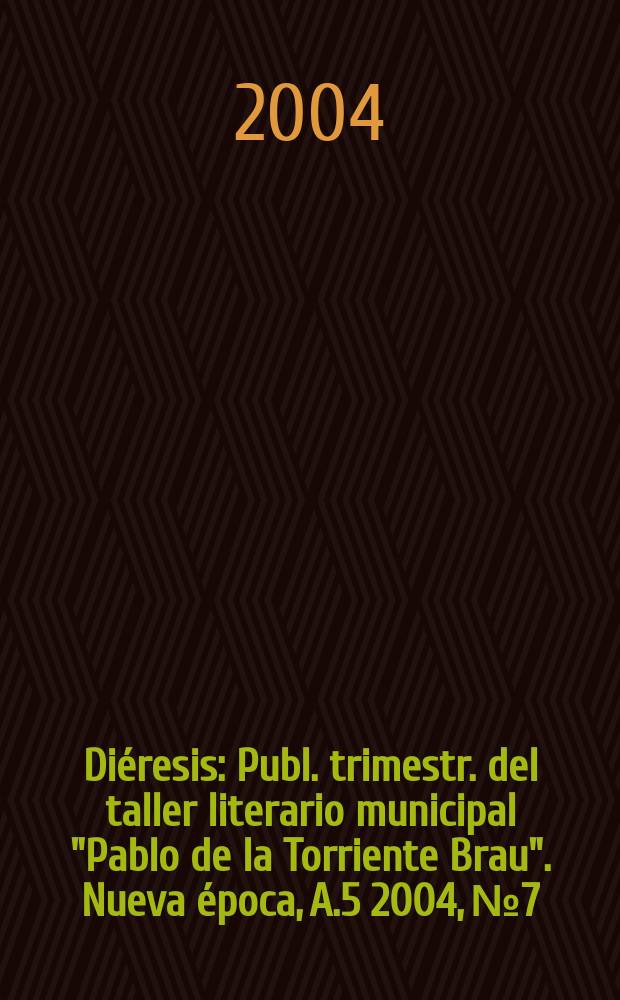 Diéresis : Publ. trimestr. del taller literario municipal "Pablo de la Torriente Brau". Nueva época, A.5 2004, №7