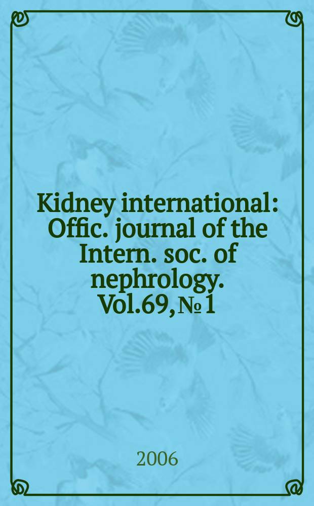 Kidney international : Offic. journal of the Intern. soc. of nephrology. Vol.69, № 1