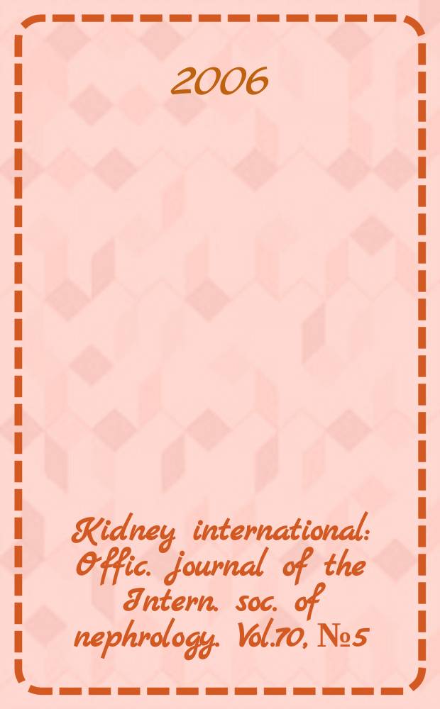 Kidney international : Offic. journal of the Intern. soc. of nephrology. Vol.70, № 5