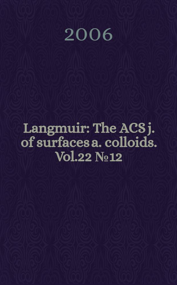 Langmuir : The ACS j. of surfaces a. colloids. Vol.22 № 12