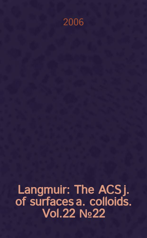 Langmuir : The ACS j. of surfaces a. colloids. Vol.22 № 22