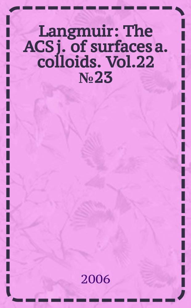 Langmuir : The ACS j. of surfaces a. colloids. Vol.22 № 23