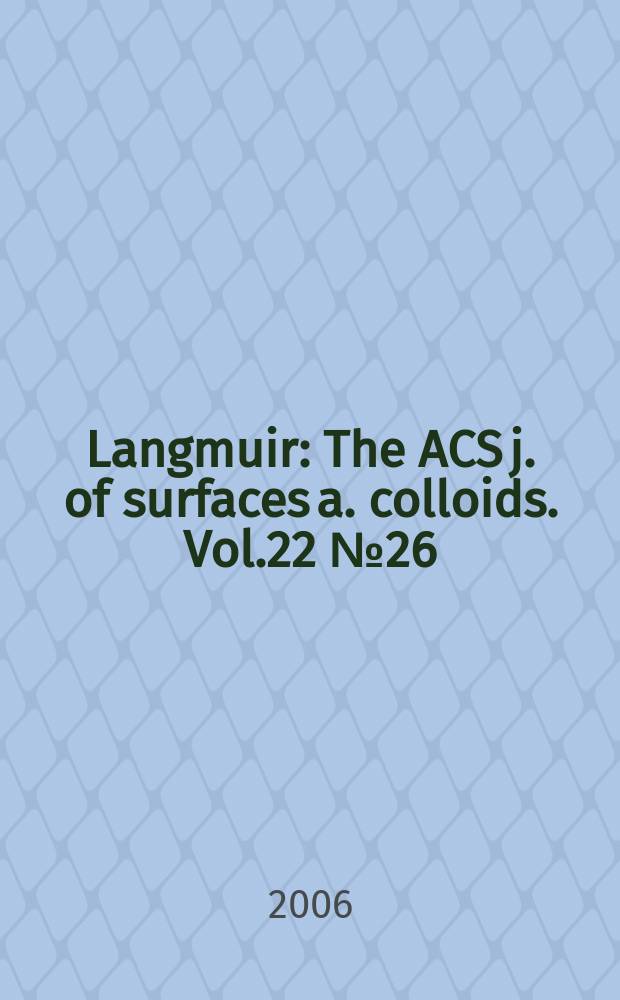 Langmuir : The ACS j. of surfaces a. colloids. Vol.22 № 26