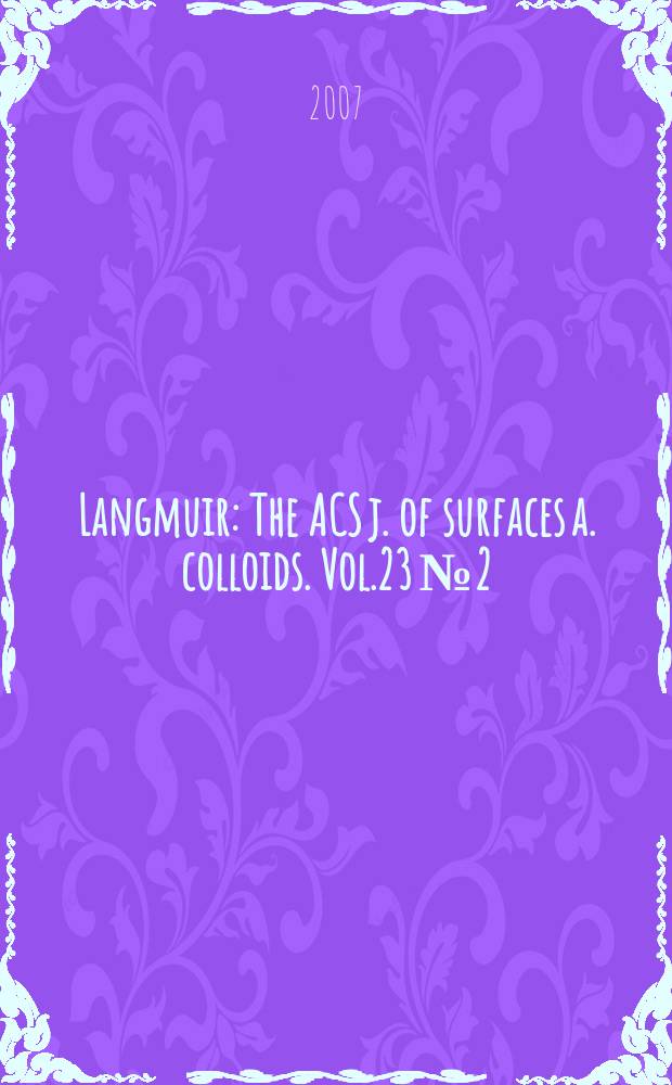 Langmuir : The ACS j. of surfaces a. colloids. Vol.23 № 2