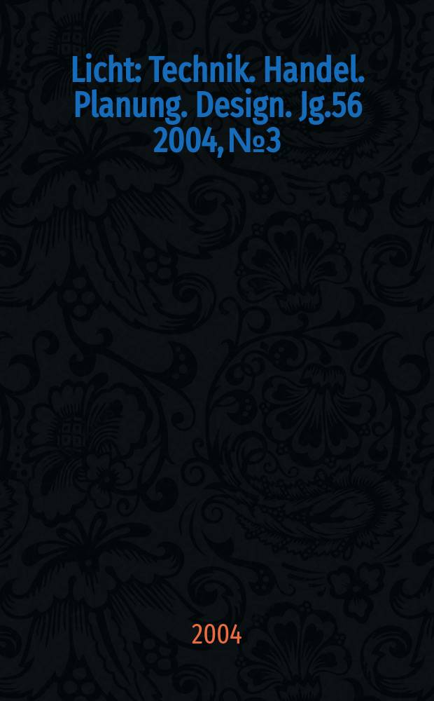 Licht : Technik. Handel. Planung. Design. Jg.56 2004, №3/4