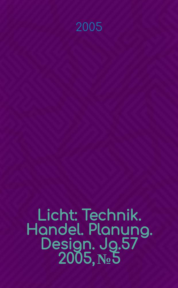 Licht : Technik. Handel. Planung. Design. Jg.57 2005, №5/6