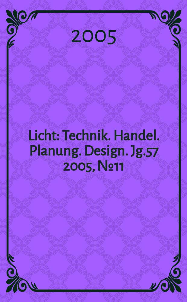 Licht : Technik. Handel. Planung. Design. Jg.57 2005, №11/12