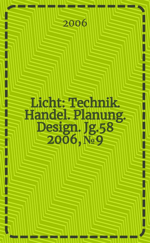 Licht : Technik. Handel. Planung. Design. Jg.58 2006, №9/10