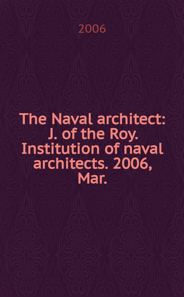 The Naval architect : J. of the Roy. Institution of naval architects. 2006, Mar.