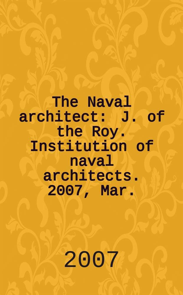 The Naval architect : J. of the Roy. Institution of naval architects. 2007, Mar.
