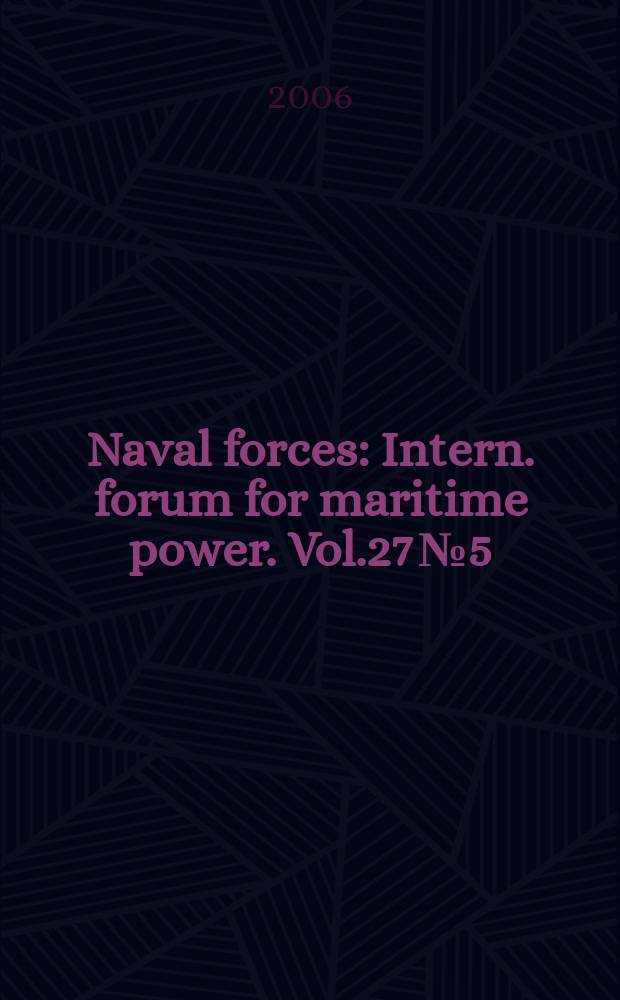 Naval forces : Intern. forum for maritime power. Vol.27 № 5