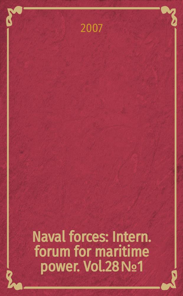 Naval forces : Intern. forum for maritime power. Vol.28 № 1