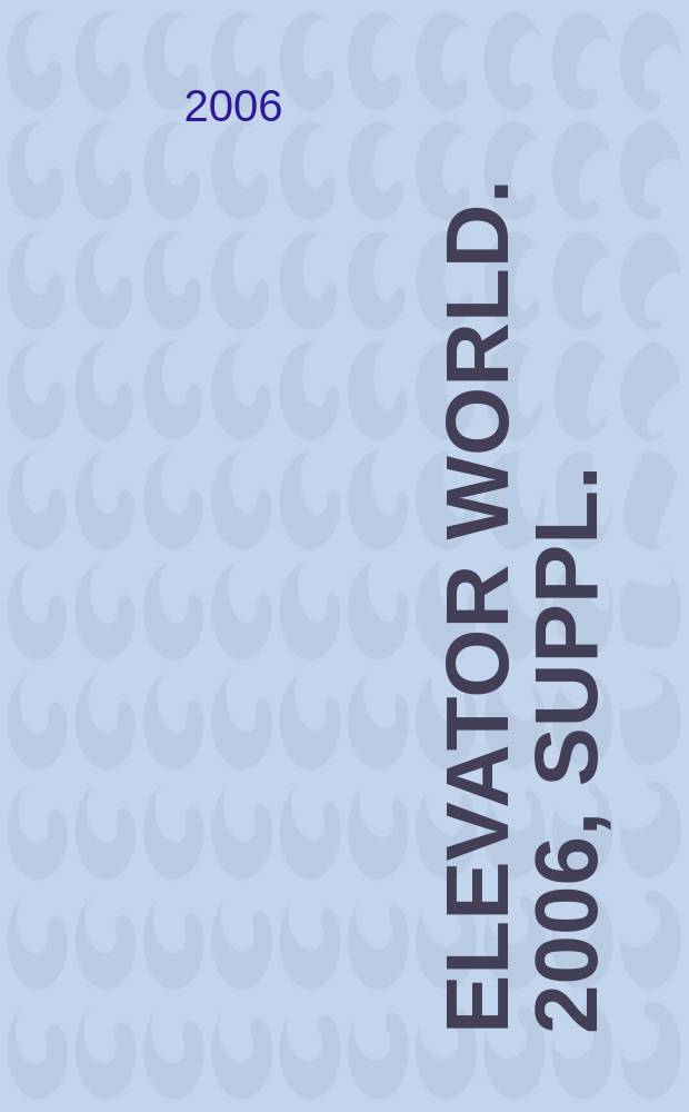 Elevator world. [2006, suppl.] : The Elevator world source 2006
