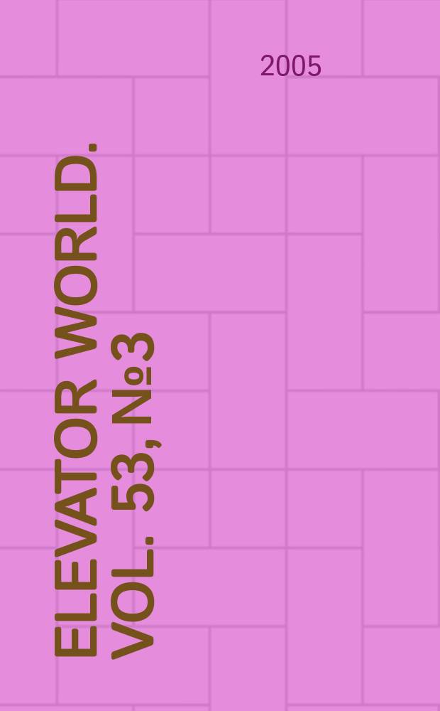 Elevator world. Vol. 53, № 3