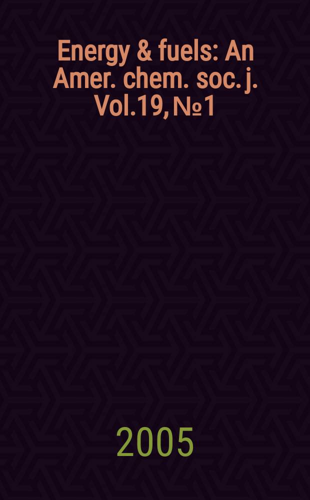 Energy & fuels : An Amer. chem. soc. j. Vol.19, № 1