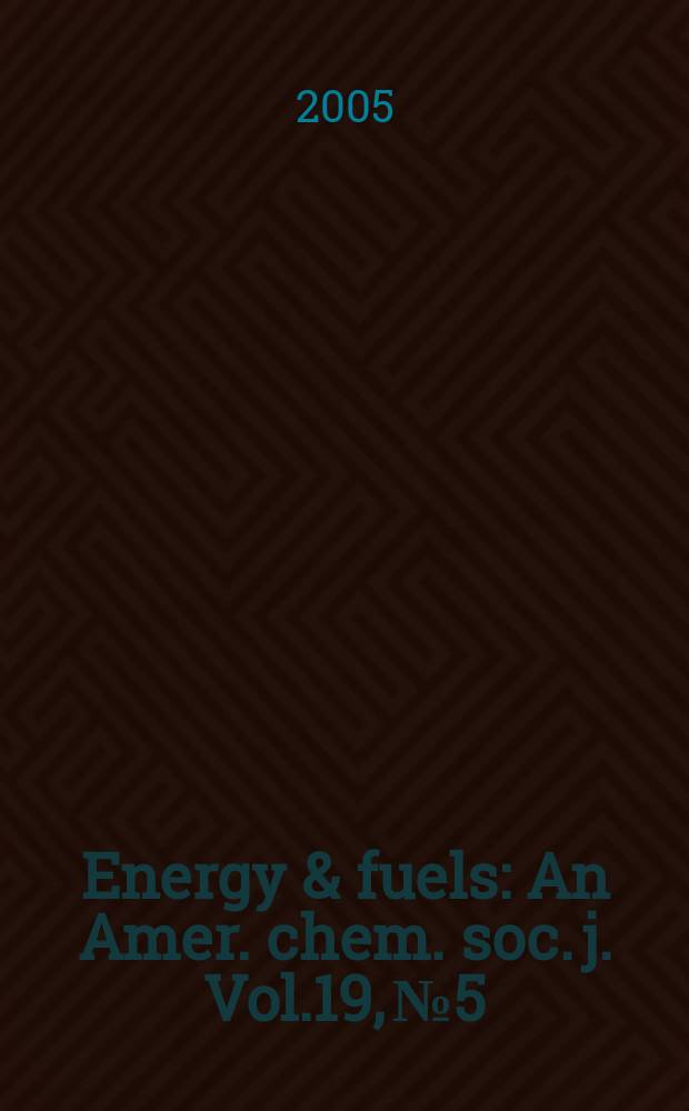 Energy & fuels : An Amer. chem. soc. j. Vol.19, № 5