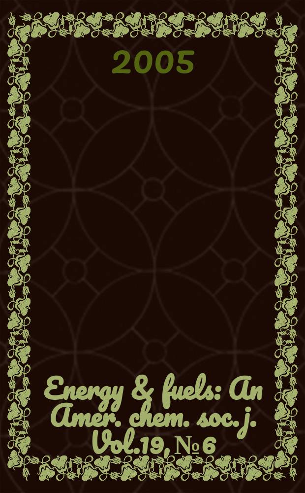 Energy & fuels : An Amer. chem. soc. j. Vol.19, № 6