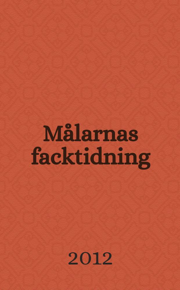 Målarnas facktidning : Sveriges äldsta fackförbundstidning. 2012, № 8