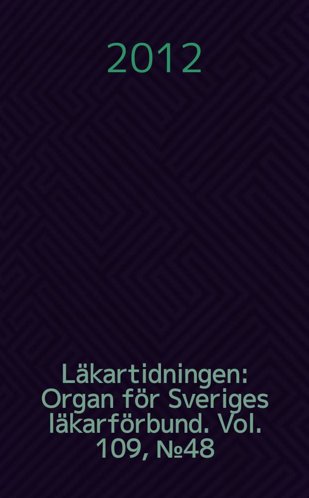 Läkartidningen : Organ för Sveriges läkarförbund. Vol. 109, № 48