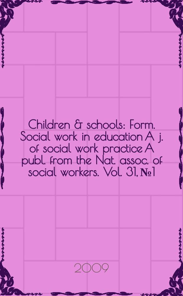 Children & schools : Form. Social work in education A j. of social work practice A publ. from the Nat. assoc. of social workers. Vol. 31, № 1
