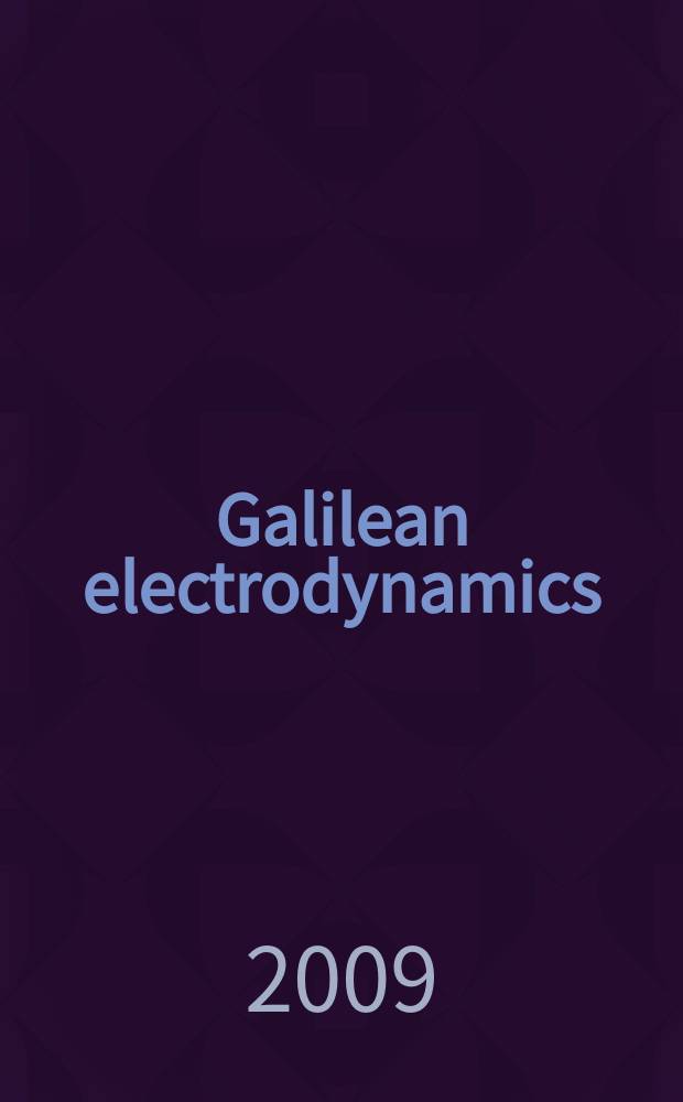 Galilean electrodynamics : Experience, reason a. simplicity above authority. Vol. 20, № 2