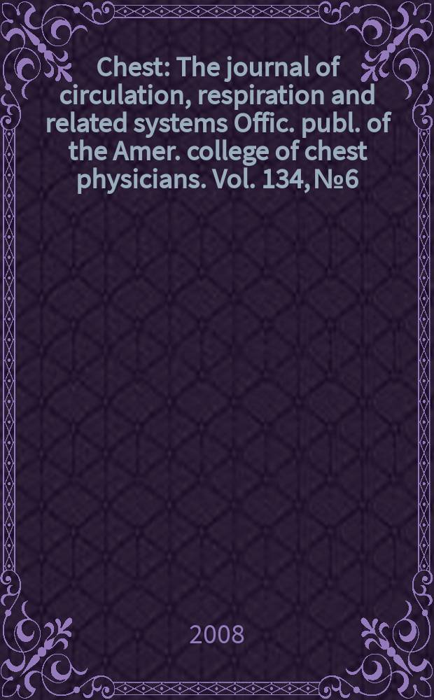 Chest : The journal of circulation, respiration and related systems Offic. publ. of the Amer. college of chest physicians. Vol. 134, № 6