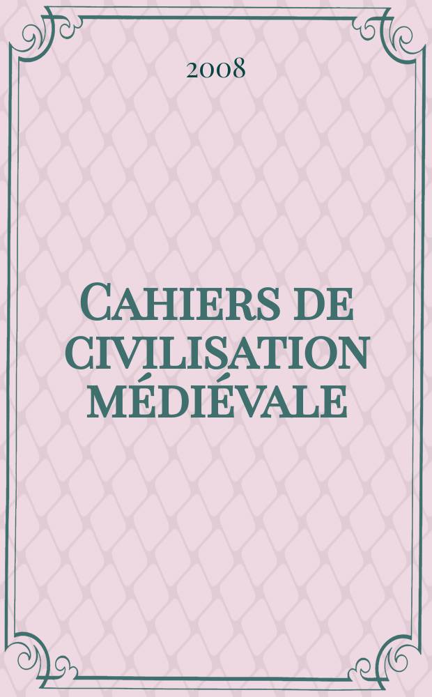 Cahiers de civilisation médiévale : Xe - XIIe siècles. A. 51 2008, № 204