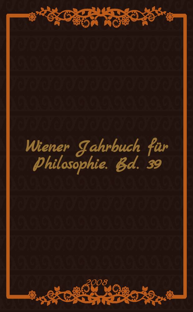 Wiener Jahrbuch für Philosophie. Bd. 39