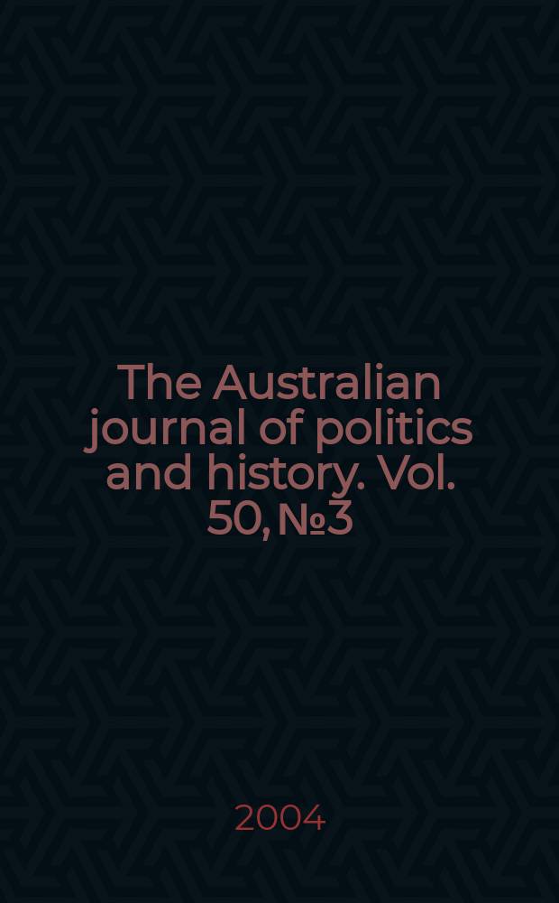 The Australian journal of politics and history. Vol. 50, № 3