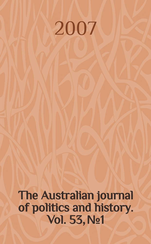 The Australian journal of politics and history. Vol. 53, № 1