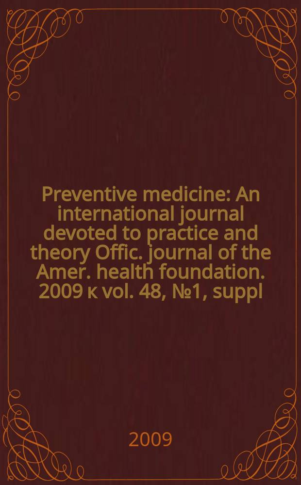 Preventive medicine : An international journal devoted to practice and theory Offic. journal of the Amer. health foundation. 2009 к vol. 48, № 1, suppl. 1 : Monitoring the tobacco use epidemic = Мониторинг эпидемии табакокурения