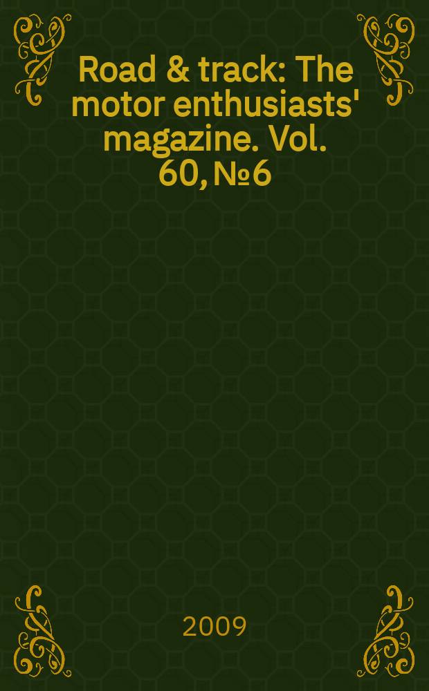 Road & track : The motor enthusiasts' magazine. Vol. 60, № 6