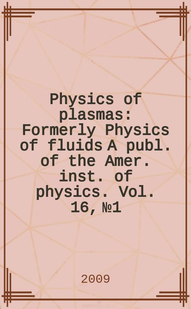 Physics of plasmas : Formerly Physics of fluids A publ. of the Amer. inst. of physics. Vol. 16, № 1
