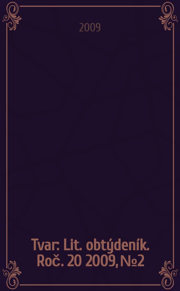 Tvar : Lit. obtýdeník. Roč. 20 2009, № 2