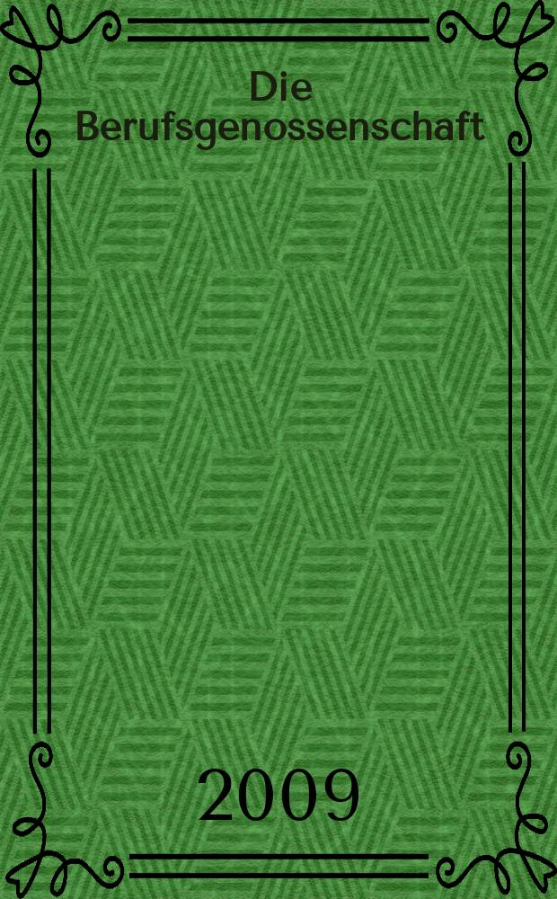 Die Berufsgenossenschaft : Zeitschrift für Unfallversicherung und Betriebssicherheit. Jg. 121 2009, № 3