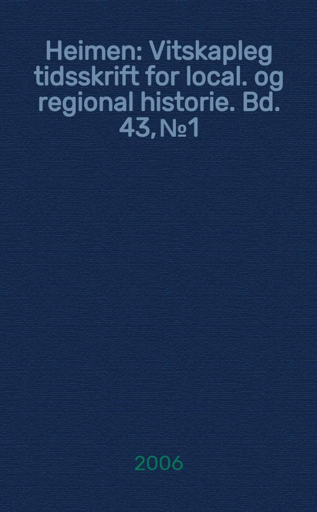 Heimen : Vitskapleg tidsskrift for local. og regional historie. Bd. 43, № 1