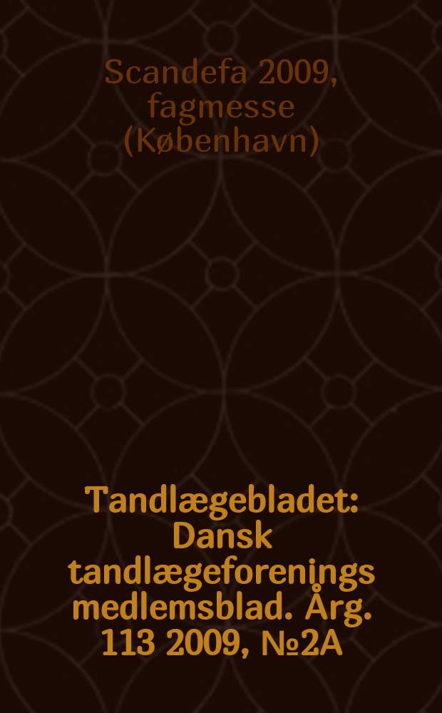 Tandlægebladet : Dansk tandlægeforenings medlemsblad. Årg. 113 2009, № 2A : Scandefa 2009