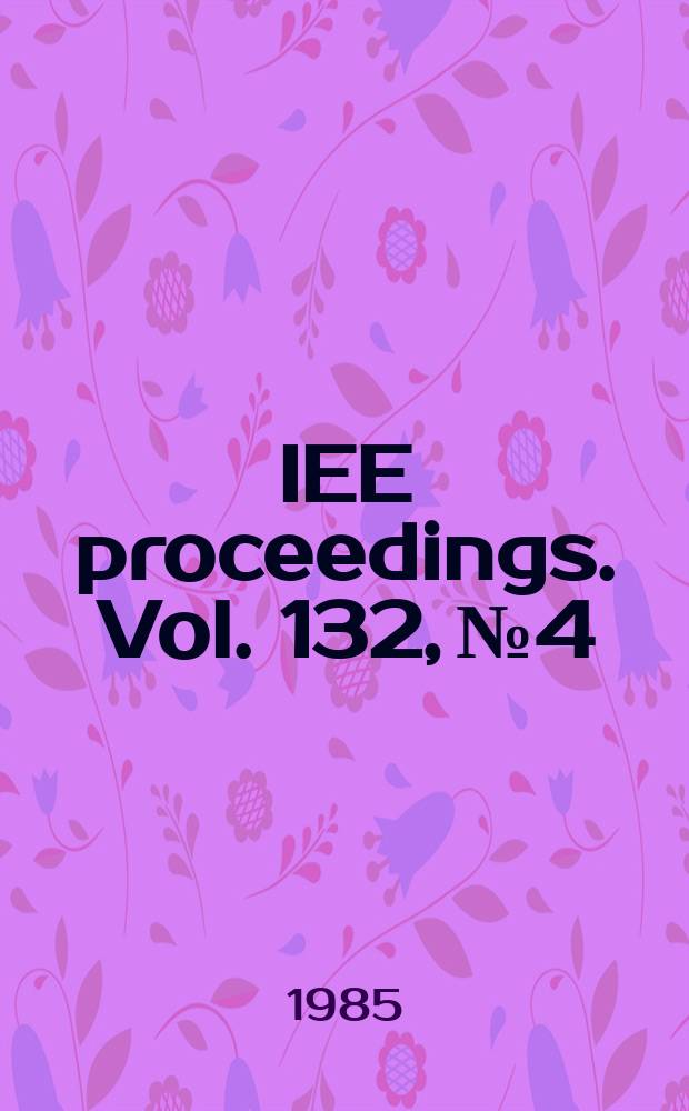 IEE proceedings. Vol. 132, № 4 : Spec. iss. on Microwave ferrite engineering
