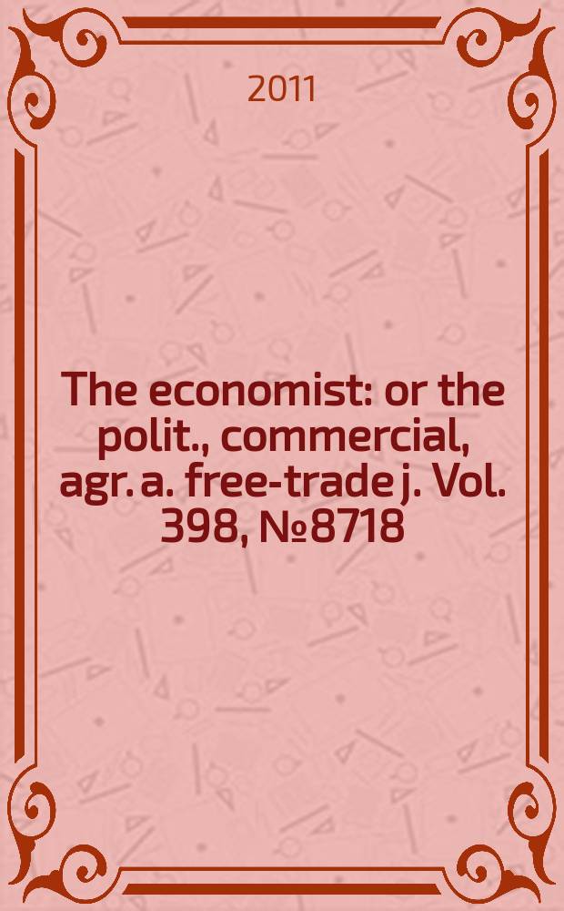 The economist : or the polit., commercial, agr. a. free-trade j. Vol. 398, № 8718