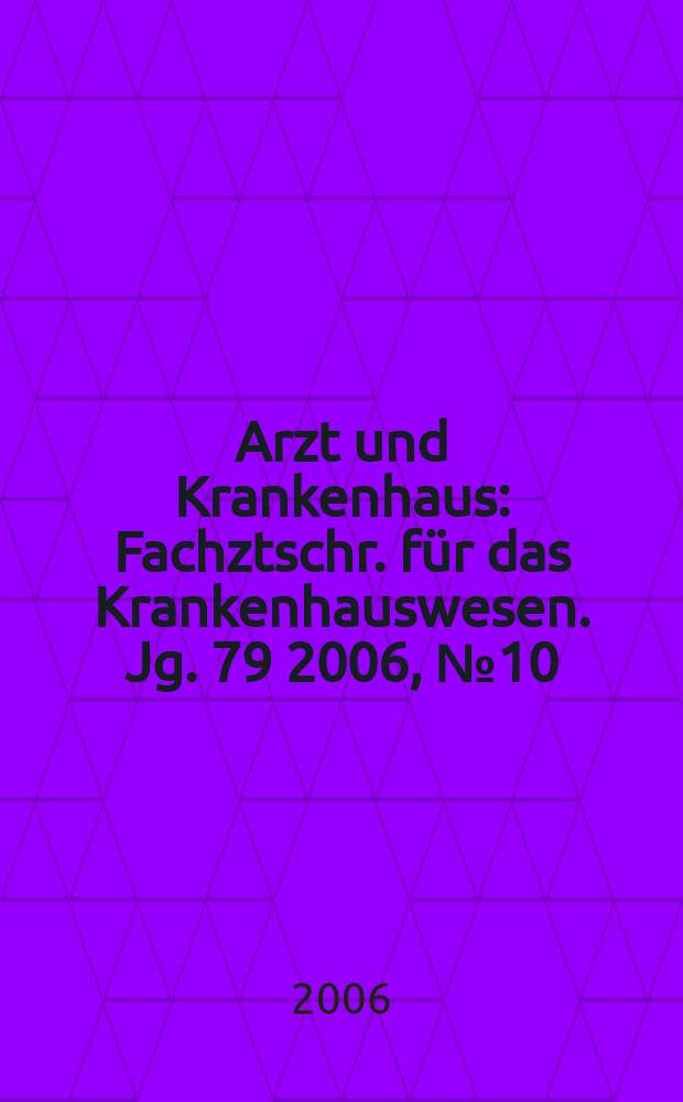 Arzt und Krankenhaus : Fachztschr. für das Krankenhauswesen. Jg. 79 2006, № 10