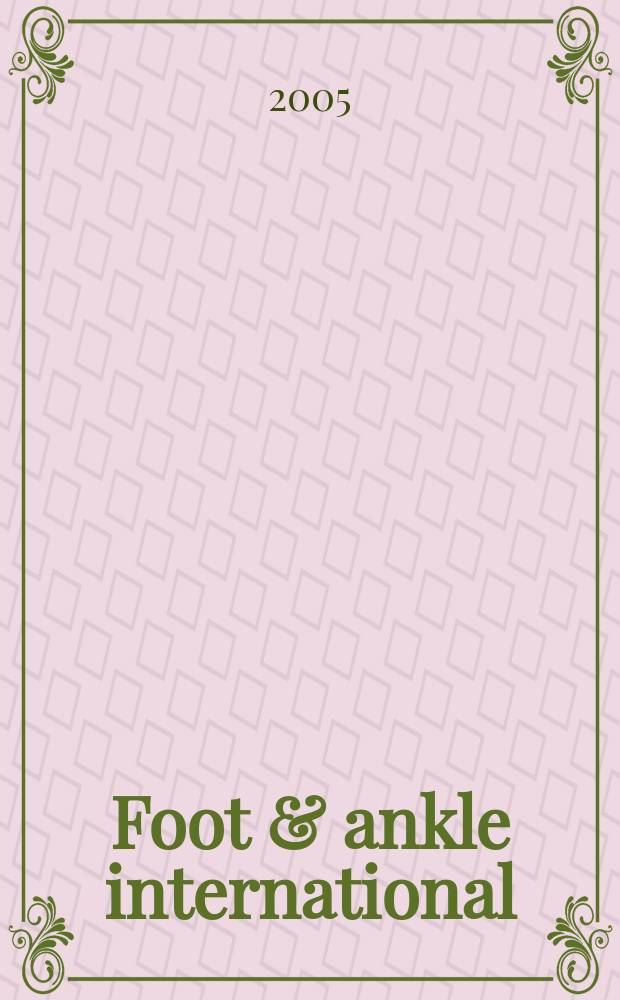 Foot & ankle international : Formerly Foot & ankle. Vol. 26, № 6