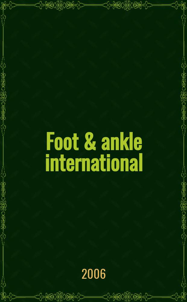 Foot & ankle international : Formerly Foot & ankle. Vol. 27, № 6