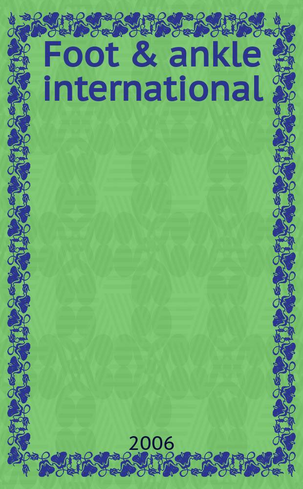 Foot & ankle international : Formerly Foot & ankle. Vol. 27, № 7