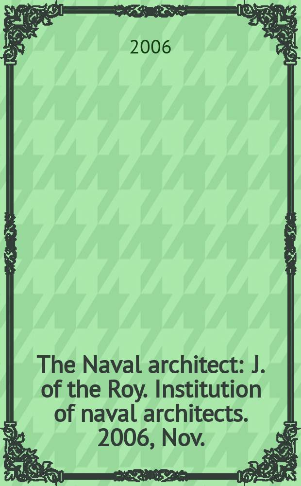 The Naval architect : J. of the Roy. Institution of naval architects. 2006, Nov.